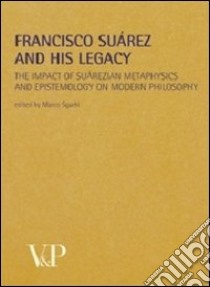 Metafisica e storia della metafisica. Vol. 35: Francisco Suárez and his legacy. The impact of suárezian metaphysics and epistemology on modern philosophy libro di Sgarbi M. (cur.)