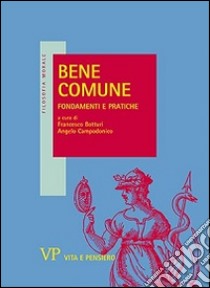 Bene comune. Fondamenti e pratiche libro di Botturi F. (cur.); Campodonico A. (cur.)