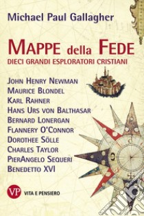 Mappe della fede. Dieci grandi esploratori cristiani libro di Gallagher Michael Paul