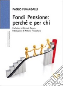 Fondi pensione: perché e per chi libro di Fumagalli Paolo