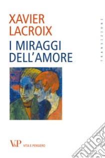 I miraggi dell'amore libro di Lacroix Xavier