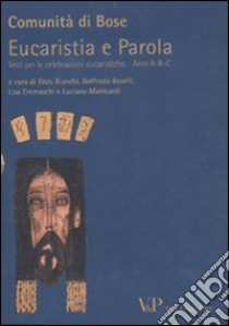 Eucaristia e Parola. Testo per le celebrazioni eucaristiche. Anni A, B, C libro di Comunità di Bose (cur.)