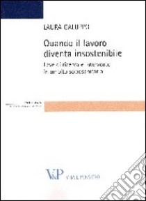 Quando il lavoro diventa insostenibile. Leve di ricerca e intervento in ambito sociosanitario libro di Galuppo Laura