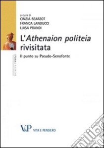 L'Athenaion politeia rivisitata. Il punto su pseudo-senofonte libro di Bearzot C. (cur.); Landucci F. (cur.); Prandi L. (cur.)