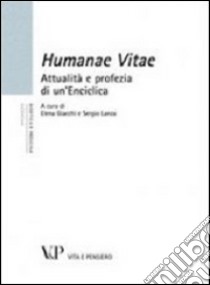 Humanae vitae. Attualità e profezia di un'enciclica libro di Giacchi E. (cur.); Lanza S. (cur.)