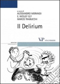 Il delirium libro di Morandi A. (cur.); Wesley Ely E. (cur.); Trabucchi M. (cur.)