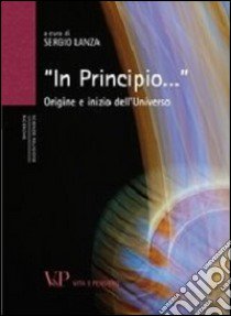 «In principio...». Origine e inizio dell'universo libro di Lanza S. (cur.)