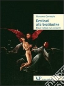 Destinati alla beatitudine. Breve trattato sui Novissimi libro di Canobbio Giacomo