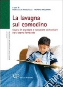 La lavagna sul comodino. Scuola in ospedale e istruzione domiciliare nel sistema lombardo libro di Rivoltella P. C. (cur.); Modenini M. (cur.)