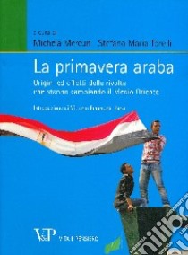 La primavera araba. Origini ed effetti delle rivolte che stanno cambiando il Medio Oriente libro di Mercuri M. (cur.); Torelli S. M. (cur.)