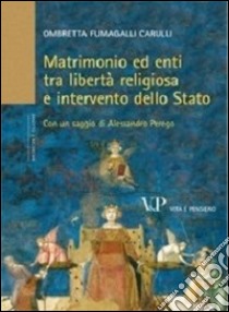 Matrimonio ed enti tra libertà religiosa e intervento dello Stato libro di Fumagalli Carulli Ombretta