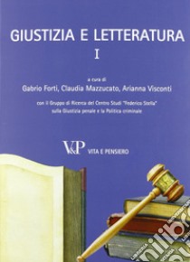 Giustizia e letteratura. Vol. 1 libro di Forti G. (cur.); Mazzucato C. (cur.); Visconti A. (cur.)