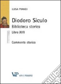 Diodoro Siculo. Biblioteca storica. Libro XVII. Commento storico libro di Prandi Luisa