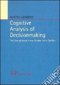 Cognitive analysis of decisionmaking. The case of Israel in the october 1973 conflict libro di Legrenzi Matteo