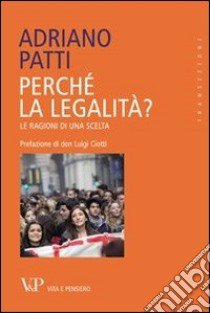 Perché la legalità? Le ragioni di una scelta libro di Patti Adriano