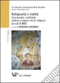 Religiosità e civiltà. Conoscenze, confronti, influssi reciproci tra le religioni (secoli X-XIV). Le settimane internazionali della Mendola libro di Andenna G. (cur.)