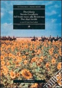 Dosvidania. Savoia Cavalleria dal fronte russo alla Resistenza. Due diari inediti libro di Mela Luciano; Crespi Pietro; Carlotti A. (cur.)