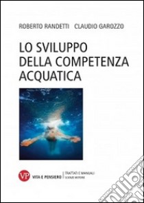 Lo sviluppo della competenza acquatica libro di Garozzo Claudio; Randetti Roberto