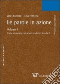 Le parole in azione. Con CD-ROM. Vol. 1: Corso elementare di arabo moderno standard libro di Farouq Wael; Ferrero Elisa