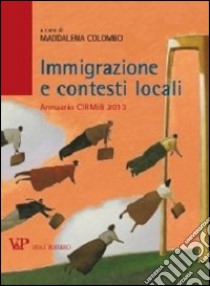 Immigrazione e contesti locali. Annuario CIRMIB 2013 libro di Colombo M. (cur.)