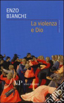 La violenza e Dio libro di Bianchi Enzo