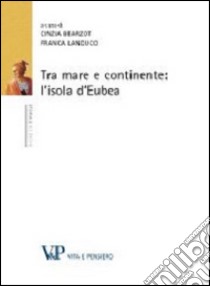 Tra mare e continente: l'isola d'Eubea libro di Bearzot C. (cur.); Landucci F. (cur.)