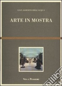 Arte in mostra libro di Dell'Acqua G. Alberto