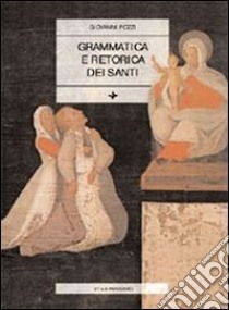 Grammatica e retorica dei santi libro di Pozzi Giovanni