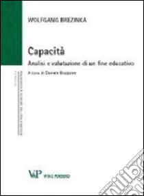 Capacità. Analisi e valutazione di un fine educativo libro di Brezinka Wolfgang; Bruzzone D. (cur.)