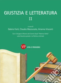 Giustizia e letteratura. Vol. 2 libro di Forti G. (cur.); Mazzucato C. (cur.); Visconti A. (cur.)