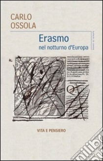 Erasmo nel notturno d'Europa libro di Ossola Carlo