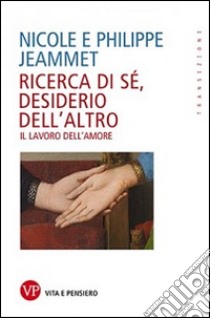 Ricerca di sé, desiderio dell'altro. Il lavoro dell'amore libro di Jeammet Nicole; Jeammet Philippe