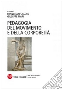 Pedagogia del movimento e della corporeità libro di Casolo F. (cur.); Mari G. (cur.)