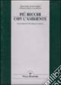 Più ricchi con l'ambiente. Nuovi indicatori di sviluppo economico libro