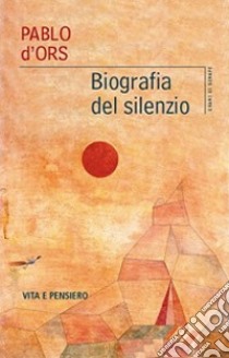 Biografia del silenzio libro di D'Ors Pablo