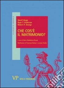 Che cos'è il matrimonio? libro di Girgis Sherif; Anderson Ryan T.; George Robert P.; Giungi M. M. (cur.)