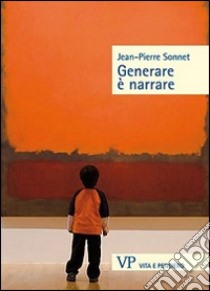 Generare è narrare libro di Sonnet Jean-Pierre