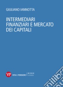 Intermediari finanziari e mercato dei capitali libro di Iannotta Giuliano