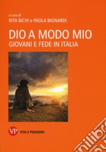 Dio a modo mio. Giovani e fede in Italia libro di Bichi R. (cur.); Bignardi P. (cur.)