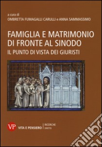 Famiglia e matrimonio di fronte al Sinodo. Il punto di vista dei giuristi libro di Fumagalli Carulli O. (cur.); Sammassimo A. (cur.)