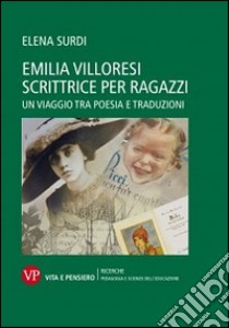 Emilia Villoresi scrittrice per ragazzi. Un viaggio tra poesia e traduzioni libro di Surdi Elena