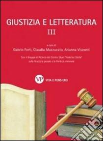 Giustizia e letteratura. Vol. 3 libro di Forti G. (cur.); Mazzucato C. (cur.); Visconti A. (cur.)