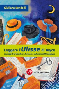 Leggere l'«Ulisse» di Joyce libro di Bendelli Giuliana