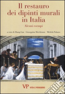 Il restauro dei dipinti murali in Italia. Alcuni esempi. Ediz. illustrata libro di Zhang G. (cur.); Merchionne G. (cur.); Palazzo M. (cur.)