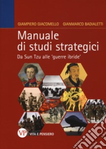 Manuale di studi strategici. Da Sun Tzu alle 'guerre ibride' libro di Giacomello Giampiero; Badialetti Gianmarco