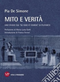 Mito e verità. Uno studio sul «De Iside et Osiride» di Plutarco libro di De Simone Pia