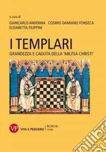 I Templari. Grandezza e caduta della «Militia Christi» libro di Andenna G. (cur.); Fonseca C. D. (cur.); Filippini E. (cur.)