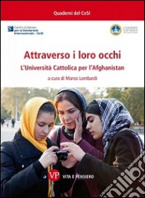 Attraverso i loro occhi. L'Università Cattolica per l'Afghanistan libro di Lombardi M. (cur.)