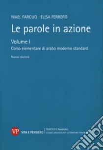 Le parole in azione. Nuova ediz.. Vol. 1: Corso elementare di arabo moderno standard libro di Farouq Wael; Ferrero Elisa