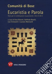 Eucaristia e parola. Testi per le celebrazioni eucaristiche. Anni A, B, C libro di Bianchi E. (cur.); Boselli G. (cur.); Cremaschi L. (cur.)